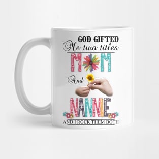 Vintage God Gifted Me Two Titles Mom And Nannie Wildflower Hands Flower Happy Mothers Day Mug